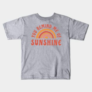 you remind me of sunshine Kids T-Shirt